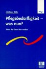 9783861266358: Pflegebedrftigkeit, was nun? - Wenn die Eltern lter werden by Bhr, Matthias