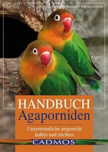 Beispielbild fr Handbuch Agaporniden: Unzertrennliche artgerecht halten und zchten zum Verkauf von medimops
