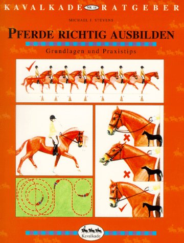 Beispielbild fr Pferde richtig ausbilden. Grundlagen und Praxistips. Kavalkade-Ratgeber Nr. 14. zum Verkauf von Mephisto-Antiquariat