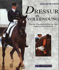 Beispielbild fr Dressur in Vollendung. Von der Klassischen Dressur zum modernen Dressursport zum Verkauf von Hylaila - Online-Antiquariat