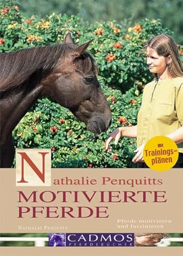 9783861273868: Nathalie Penquitts motivierte Pferde: Pferde motivieren und faszinieren