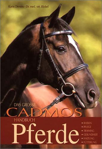 9783861274223: Das grosse Cadmos Handbuch Pferde: Rassen, Pflege, Training, Gesundheit, Haltung, Ftterung