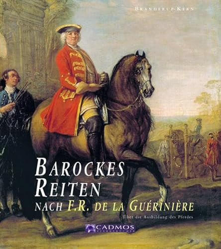 9783861274247: Barockes Reiten nach F.R. de la Gueriniere: Die Reitkunst - ber die Ausbildung des Pferdes