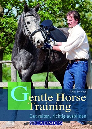 Beispielbild fr Gentle Horse Training: Gut reiten, richtig ausbilden zum Verkauf von medimops