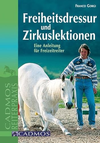 Imagen de archivo de Freiheitsdressur und Zirkuslektionen: Eine Anleitung für Freizeitreiter a la venta por ThriftBooks-Dallas