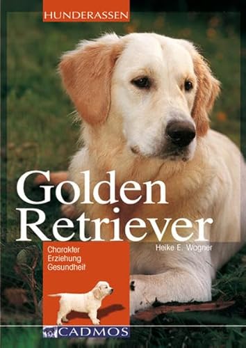 Golden Retriever: Charakter - Erziehung - Gesundheit - Wagner, Heike E.