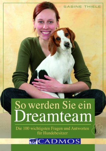 Beispielbild fr So werden Sie ein Dreamteam: Die 100 wichtigsten Fragen und Antworten fr Hundebesitzer zum Verkauf von medimops