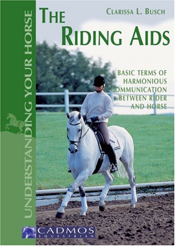 Beispielbild fr The Riding Aids: Basic Terms of Harmonious Communication Between Rider and Horse (Understanding your horse) zum Verkauf von WorldofBooks