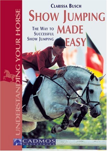 Stock image for Show Jumping Made Easy: The Way to Successful Show Jumping (Understanding your horse) for sale by WorldofBooks