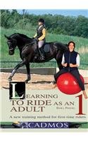 Beispielbild fr Learning to Ride as an Adult: Loosening-up, swinging, rotation 1: A New Riding Manual and Training Programme: A New Training Method for First Time . A New Riding Manual and Training Programme) zum Verkauf von WorldofBooks