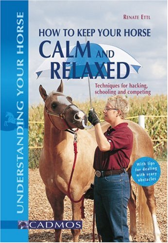 Beispielbild fr How to Keep Your Horse Calm and Relaxed: Techniques for Hacking, Schooling and Competing (Understanding Your Horse) zum Verkauf von WorldofBooks