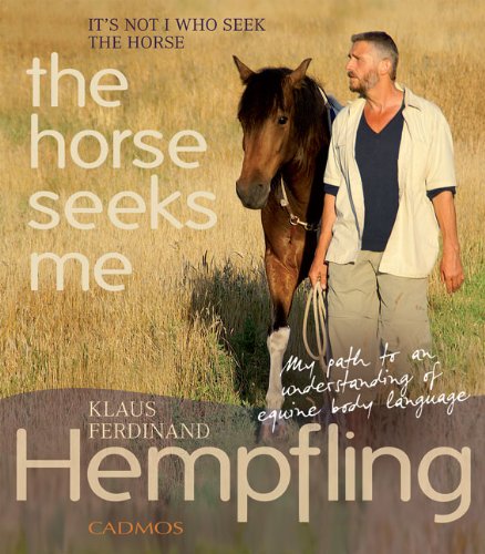 9783861279754: It's Not I Who Seek the Horse, the Horse Seeks Me: My Path to an Understanding of Equine Body Language
