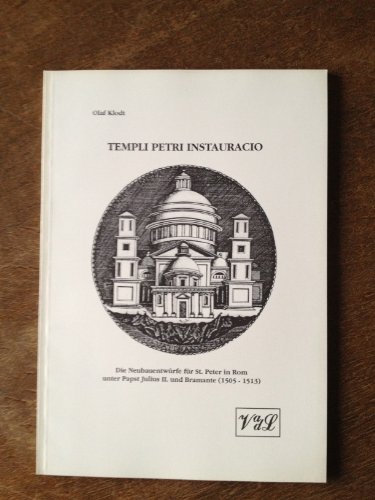 Templi Petri instauracio. Die Neubauentwürfe für St. Peter in Rom unter Papst Julius II. und Bramante (1505 - 1513 - Klodt, Olaf