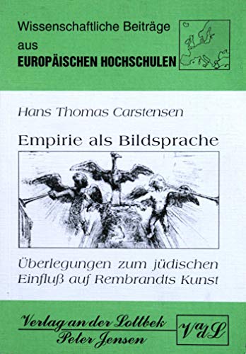 Empirie als Bildsprache: UÌˆberlegungen zum juÌˆdischen Einfluss auf Rembrandts Kunst (Wissenschaftliche BeitraÌˆge aus europaÌˆischen Hochschulen) (German Edition) (9783861300038) by Carstensen, Hans Thomas