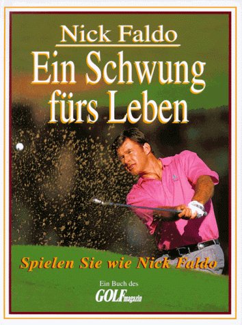 Stock image for Ein Schwung frs Leben. Spielen Sie wie Nick Faldo for sale by medimops
