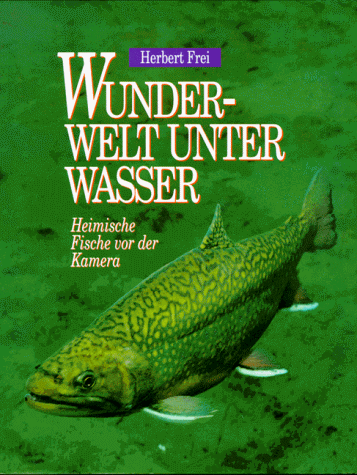 Wunderwelt unter Wasser - Frei, Herbert