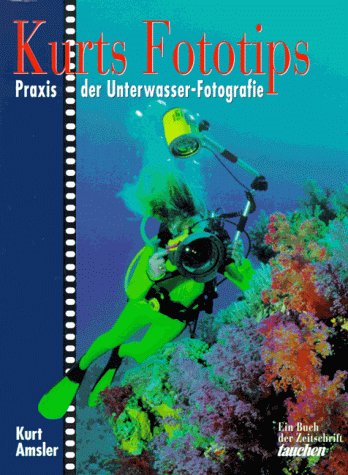 Beispielbild fr Kurts Fototips. Praxis der Unterwasser-Fotografie. zum Verkauf von medimops