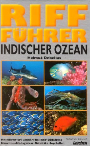 Beispielbild fr Riff-Fhrer Indischer Ozean : Malediven, Sri Lanka, Thailand, Sdafrika, Mauritius, Madagaskar, Ostafrika, Seychellen; ber 1000 Fotos von Korallenriffbewohnern in ihrem natrlichen Habitat Indischer Ozean - Riff Fhrer [Gebundene Ausgabe] von Helmut Debelius Reisefhrer Indian Ocean Sporttauchen Schnocheln Spiele Tauchen Taucher Diving zum Verkauf von BUCHSERVICE / ANTIQUARIAT Lars Lutzer