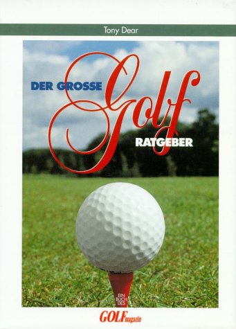 Stock image for Der groe Golf-Ratgeber: Ein kompletter Leitfaden fr Einsteiger und Anfnger for sale by medimops
