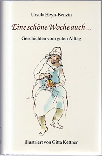 Stock image for Eine schne Woche auch . : Geschichten vom guten Alltag. Ursula Heyn-Benzin. Ill. von Gitta Kettner for sale by NEPO UG