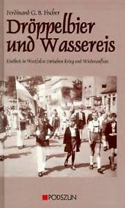 Imagen de archivo de Drppelbier und Wassereis: Tornistergeschichten zwischen Krieg und Wiederaufbau a la venta por medimops