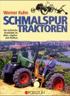 Schmalspurtraktoren: Die technische Revolution im Wein-, Hopfen- und Obstbau - Kuhn, Werner