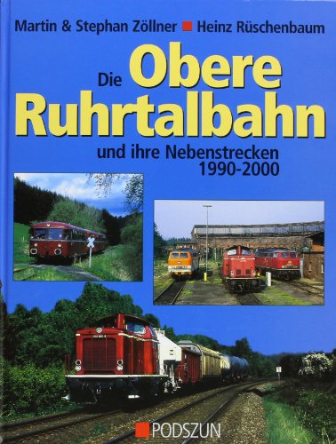 Die obere Ruhrtalbahn und ihre Nebenstrecken 1990-2000 - Martin Zöllner