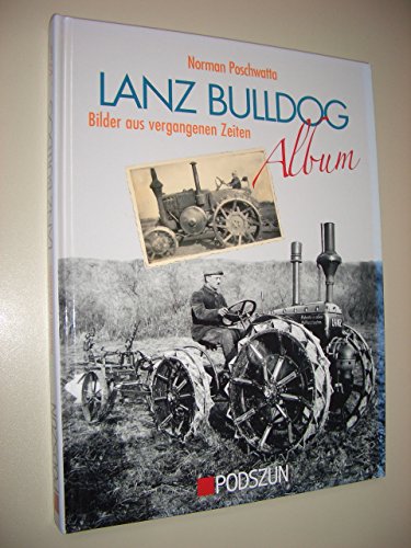 Lanz Bulldog Album: Bilder aus vergangenen Zeiten - Poschwatta, Norman