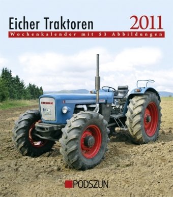 Eicher Traktoren 2011: Wochenkalender mit 53 Abbildungen - o. Ang.