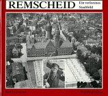 Remscheid: Ein verlorenes Stadtbild - Lotzmann Rolf
