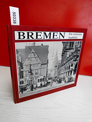 Bremen - Ein verlorenes Stadtbild - Schwarzwälder, Herbert