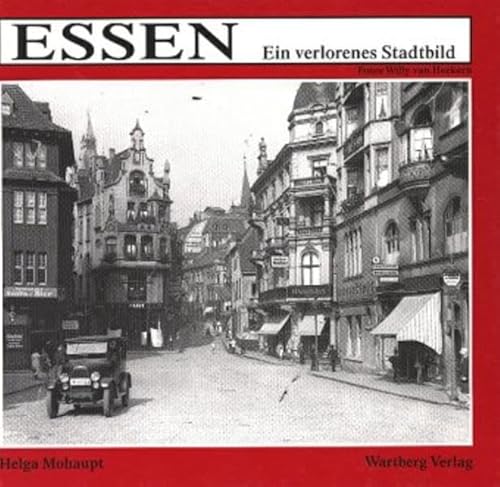 Essen : ein verlorenes Stadtbild. Helga Mohaupt. Fotogr. von Willy van Heekern