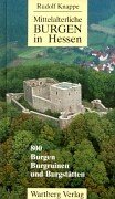 Mittelalterliche Burgen in Hessen : 800 Burgen, Burgruinen und Burgstätten. 2. Aufl. - Knappe, Rudolf
