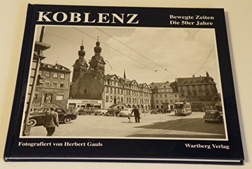 Koblenz. Bewegte Zeiten. Die 50er Jahre.