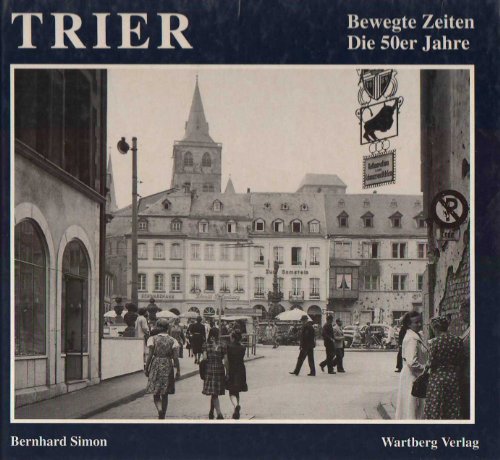 Stock image for Trier. Bewegte Zeiten. Die 50er Jahre for sale by medimops