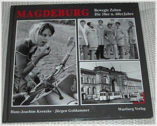 Stock image for Magdeburg, Bewegte Zeiten - Die 50er und 60er Jahre for sale by Clevedon Community Bookshop Co-operative