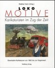 loko motive. karikaturisten im zug der zeit. eisenbahn-karikaturen von 1852 bis zur gegenwart