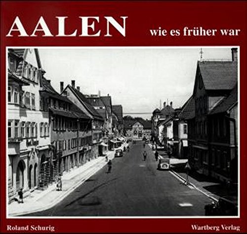 Stock image for Aalen wie es frher war. Roland Schurig for sale by Antiquariat  Udo Schwrer