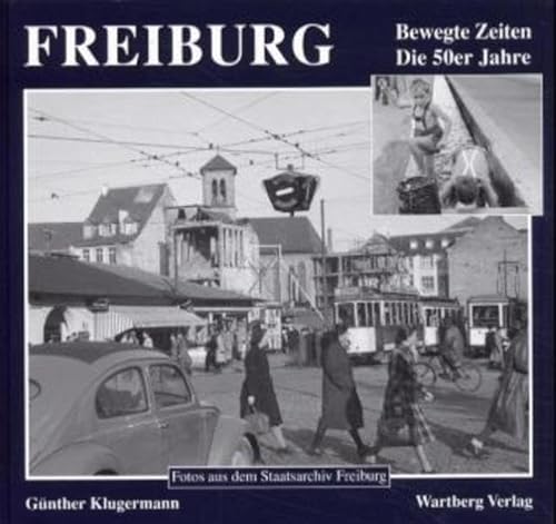 Beispielbild fr Freiburg : bewegte Zeiten - die 50er Jahre zum Verkauf von ACADEMIA Antiquariat an der Universitt