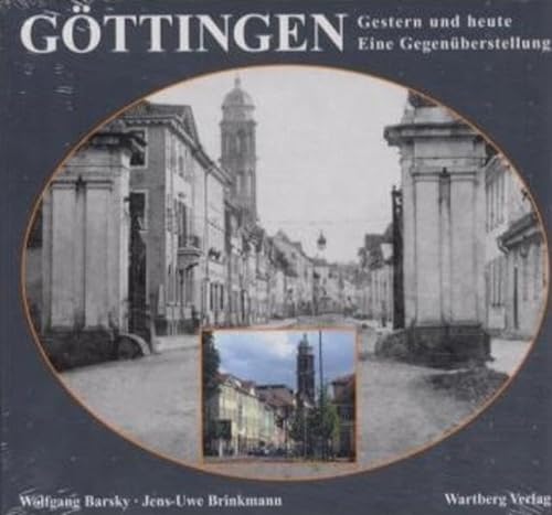 Göttingen : gestern und heute ; eine Gegenüberstellung. Wolfgang Barsky ; Jens-Uwe Brinkmann