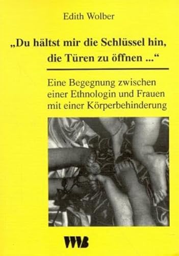 Imagen de archivo de Du hltst mir die Schlssel hin, die Tren zu ffnen.: Eine Begegnung zwischen einer Ethnologin und Frauen mit einer Krperbehinderung. a la venta por Kulturgutrecycling Christian Bernhardt