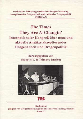 9783861350811: The Times They Are A-Changin': Internationaler Kongress ber neue und aktuelle Anstze akzeptierender Drogenarbeit und Drogenpolitik: 22