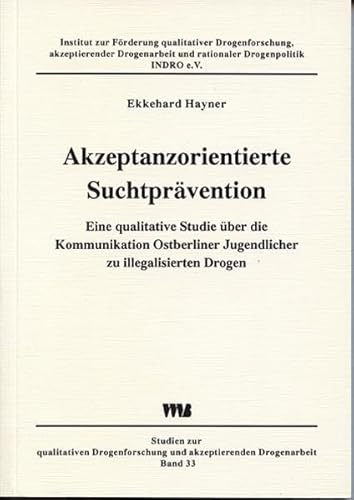 9783861352433: Akzeptanzorientierte Suchtprävention: Eine qualitative Studie über die Kommunikation Ostberliner Jugendlicher zu illegalisierten Drogen (Studien zur ... akzeptierenden Drogenarbeit) (German Edition)