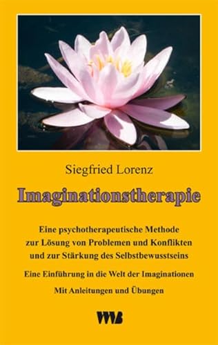 9783861352785: Imaginationstherapie: Eine psychotherapeutische Methode zur Lsung von Problemen und Konflikten und zur Strkung des Selbstbewusstseins. Mit Anleitungen und bungen