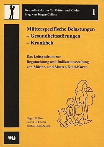 9783861352808: Mtterspezifische Belastungen - Gesundheitsstrungen - Krankheit: Das Leitsyndrom zur Begutachtung und Indikationsstellung von Mtter- und Mutter-Kind-Kuren