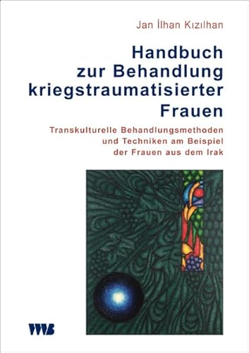 Stock image for Handbuch zur Behandlung kriegstraumatisierter Frauen: Transkulturelle Behandlungsmethoden und Techniken am Beispiel der Frauen aus dem Irak (Forum Migration - Gesundheit Integration) for sale by medimops