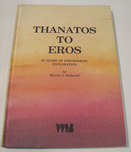 Stock image for Thanatos to Eros: Thirty-Five Years of Psychedelic Exploration Ethnomedicine & the Study of Consciousness for sale by ThriftBooks-Atlanta