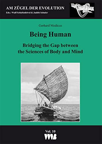Being Human: Bridging the Gap between the Sciences of Body and Mind (Am Zügel der Evolution) - Medicus, Gerhard, Norbert Hohl und Sonia Kleindorfer