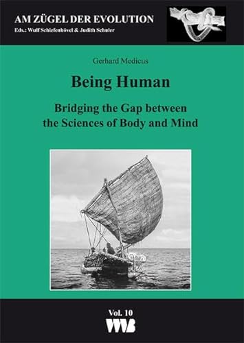 Stock image for Being Human: Bridging the Gap between the Sciences of Body and Mind (Am Zgel der Evolution) for sale by BOOK2BUY