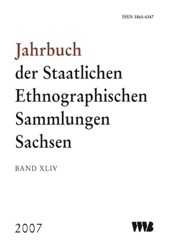 Stock image for Jahrbuch der Staatlichen Ethnographischen Sammlungen Sachsen Band XLIV, 2007 for sale by Colin Martin Books